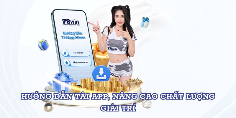 Hướng dẫn tải app, nâng cao chất lượng giải trí