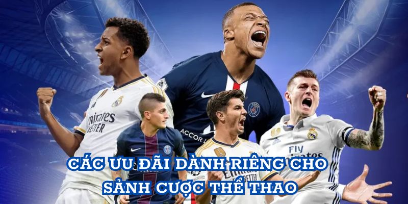 Các ưu đãi dành riêng cho sảnh cược thể thao