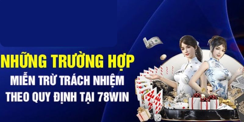 Trường hợp nhà cái 78win được miễn trừ trách nhiệm